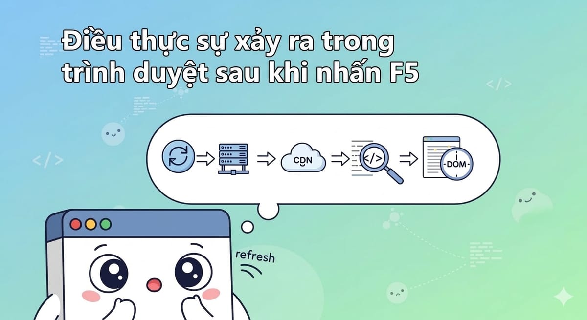 Chuyện gì thực sự xảy ra ở trình duyệt sau khi nhấn F5?